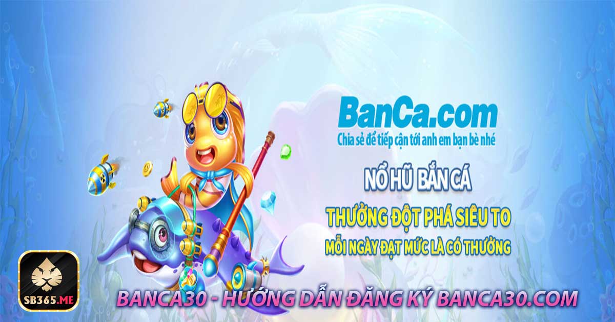 Banca30 - Hướng dẫn đăng ký banca30.com