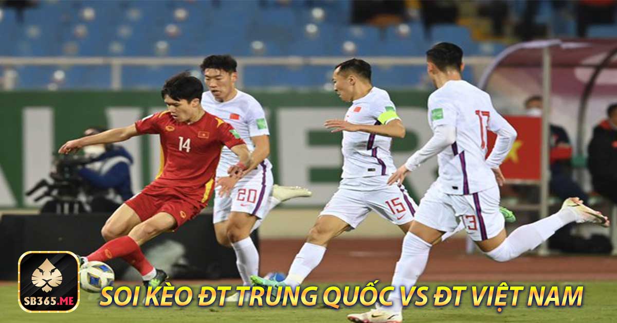 Đội hình dự kiến ra sân ĐT Trung Quốc vs ĐT Việt Nam