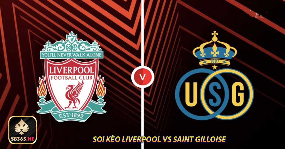 Soi kèo Liverpool vs Saint Gilloise