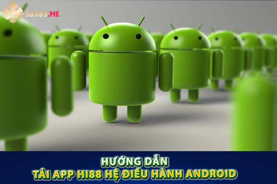 Hướng dẫn tải app Hi88 hệ điều hành Android